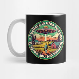 I belive in ufos because humans are not worth it Mug